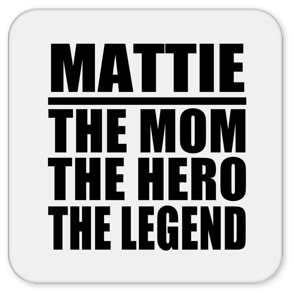 Mattie The Mom The Hero The Legend - Drink Coaster