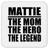 Mattie The Mom The Hero The Legend - Drink Coaster
