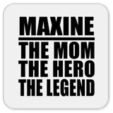 Maxine The Mom The Hero The Legend - Drink Coaster