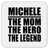 Michele The Mom The Hero The Legend - Drink Coaster