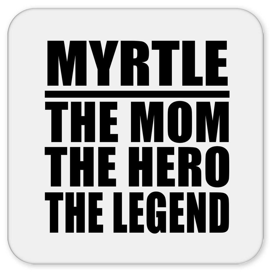 Myrtle The Mom The Hero The Legend - Drink Coaster