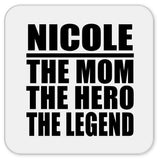 Nicole The Mom The Hero The Legend - Drink Coaster