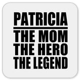 Patricia The Mom The Hero The Legend - Drink Coaster