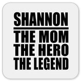 Shannon The Mom The Hero The Legend - Drink Coaster