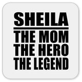 Sheila The Mom The Hero The Legend - Drink Coaster