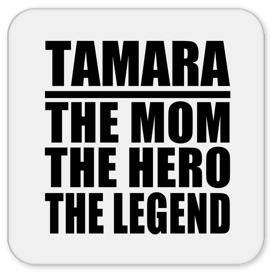 Tamara The Mom The Hero The Legend - Drink Coaster