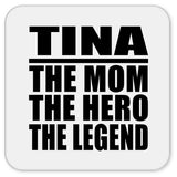 Tina The Mom The Hero The Legend - Drink Coaster