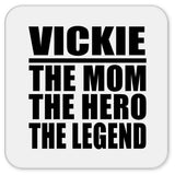 Vickie The Mom The Hero The Legend - Drink Coaster