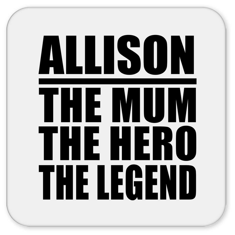 Allison The Mum The Hero The Legend - Drink Coaster