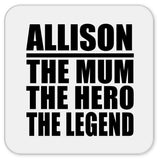 Allison The Mum The Hero The Legend - Drink Coaster