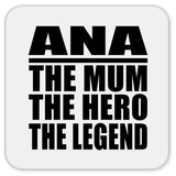 Ana The Mum The Hero The Legend - Drink Coaster