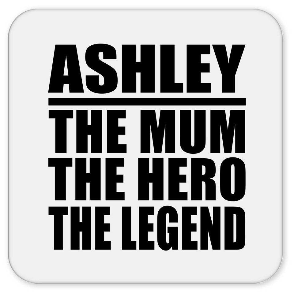 Ashley The Mum The Hero The Legend - Drink Coaster