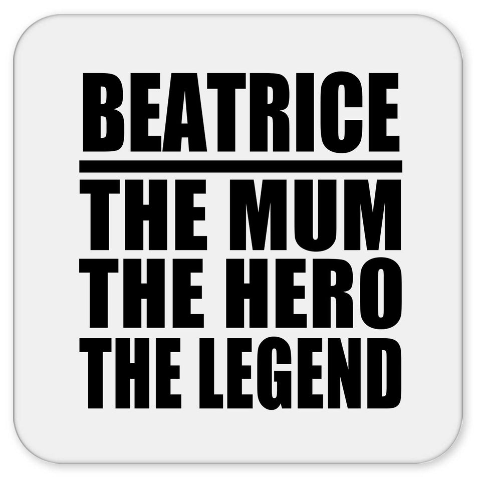 Beatrice The Mum The Hero The Legend - Drink Coaster