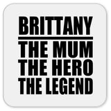 Brittany The Mum The Hero The Legend - Drink Coaster