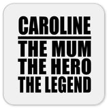 Caroline The Mum The Hero The Legend - Drink Coaster