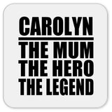 Carolyn The Mum The Hero The Legend - Drink Coaster
