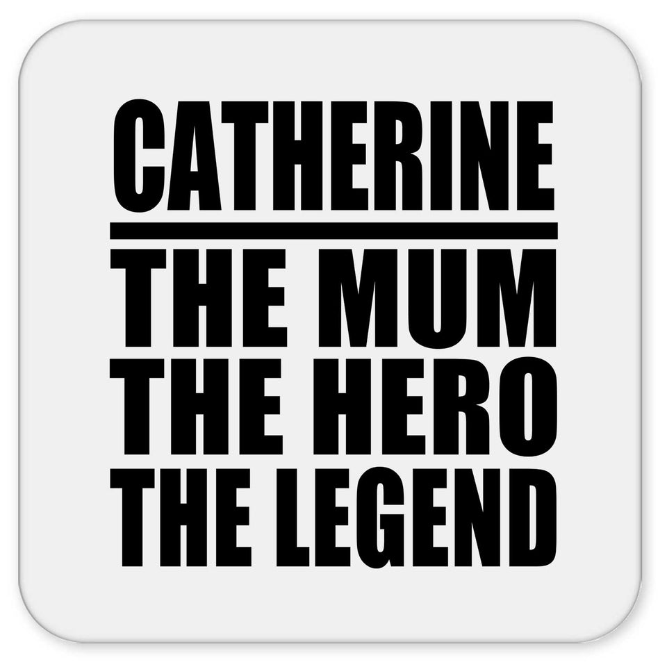 Catherine The Mum The Hero The Legend - Drink Coaster