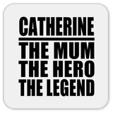 Catherine The Mum The Hero The Legend - Drink Coaster