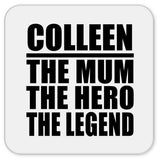Colleen The Mum The Hero The Legend - Drink Coaster