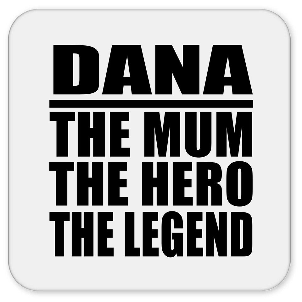 Dana The Mum The Hero The Legend - Drink Coaster