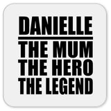 Danielle The Mum The Hero The Legend - Drink Coaster