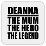 Deanna The Mum The Hero The Legend - Drink Coaster