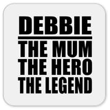 Debbie The Mum The Hero The Legend - Drink Coaster