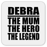 Debra The Mum The Hero The Legend - Drink Coaster
