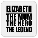 Elizabeth The Mum The Hero The Legend - Drink Coaster