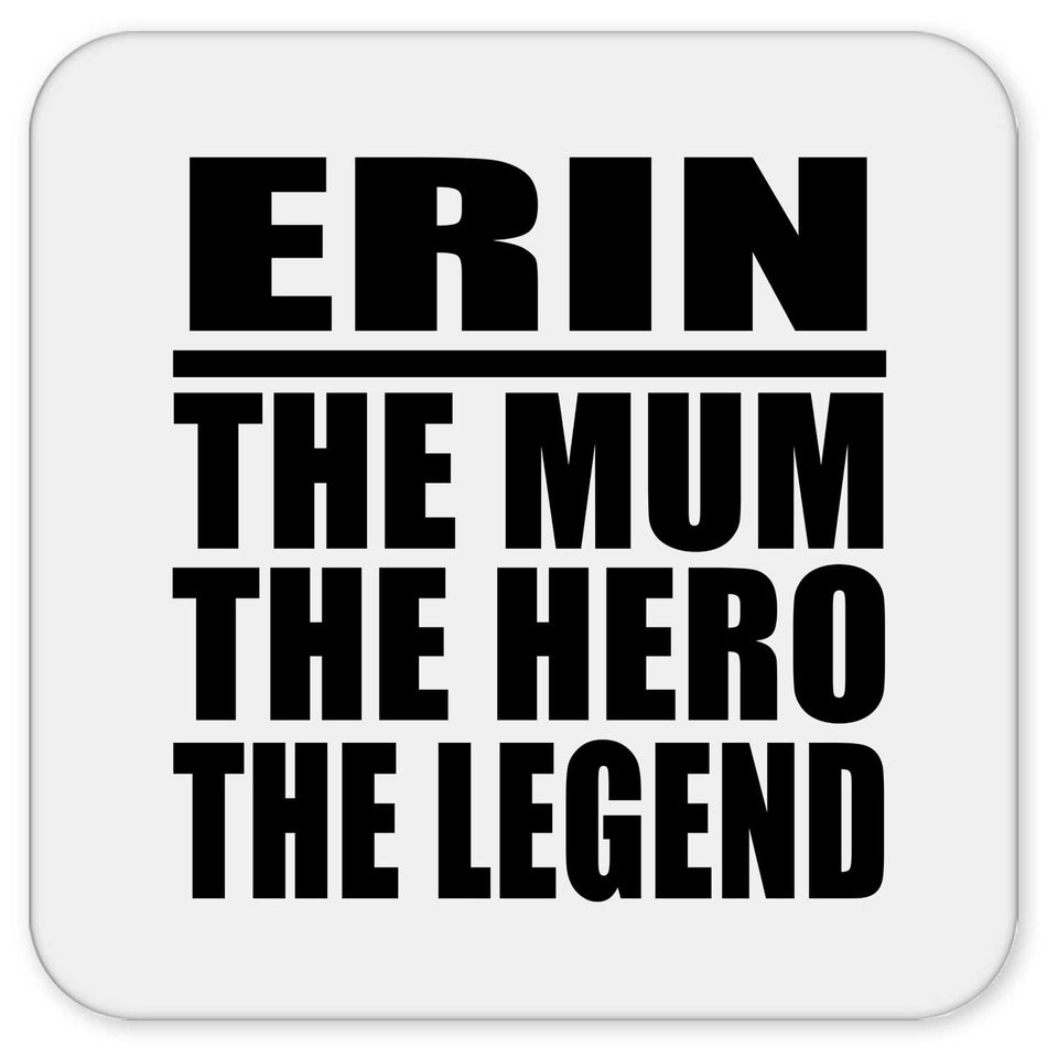 Erin The Mum The Hero The Legend - Drink Coaster