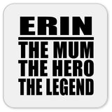 Erin The Mum The Hero The Legend - Drink Coaster