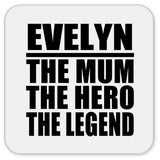 Evelyn The Mum The Hero The Legend - Drink Coaster