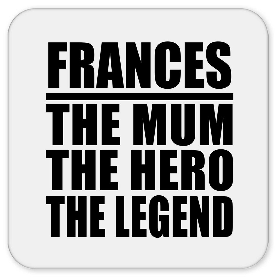 Frances The Mum The Hero The Legend - Drink Coaster