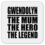 Gwendolyn The Mum The Hero The Legend - Drink Coaster