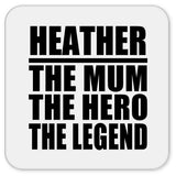 Heather The Mum The Hero The Legend - Drink Coaster