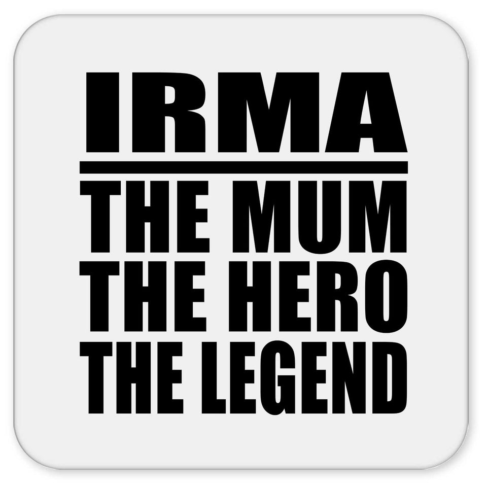 Irma The Mum The Hero The Legend - Drink Coaster