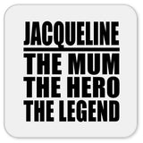 Jacqueline The Mum The Hero The Legend - Drink Coaster