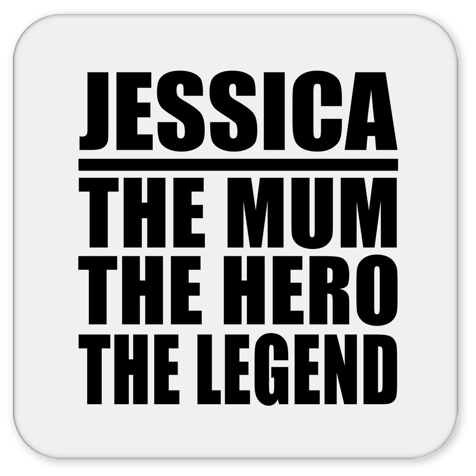 Jessica The Mum The Hero The Legend - Drink Coaster