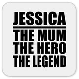 Jessica The Mum The Hero The Legend - Drink Coaster