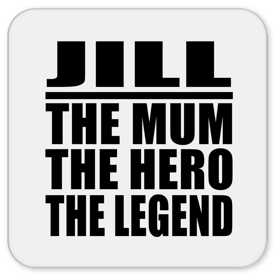 Jill The Mum The Hero The Legend - Drink Coaster