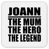 Joann The Mum The Hero The Legend - Drink Coaster