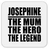Josephine The Mum The Hero The Legend - Drink Coaster