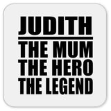 Judith The Mum The Hero The Legend - Drink Coaster