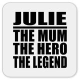 Julie The Mum The Hero The Legend - Drink Coaster