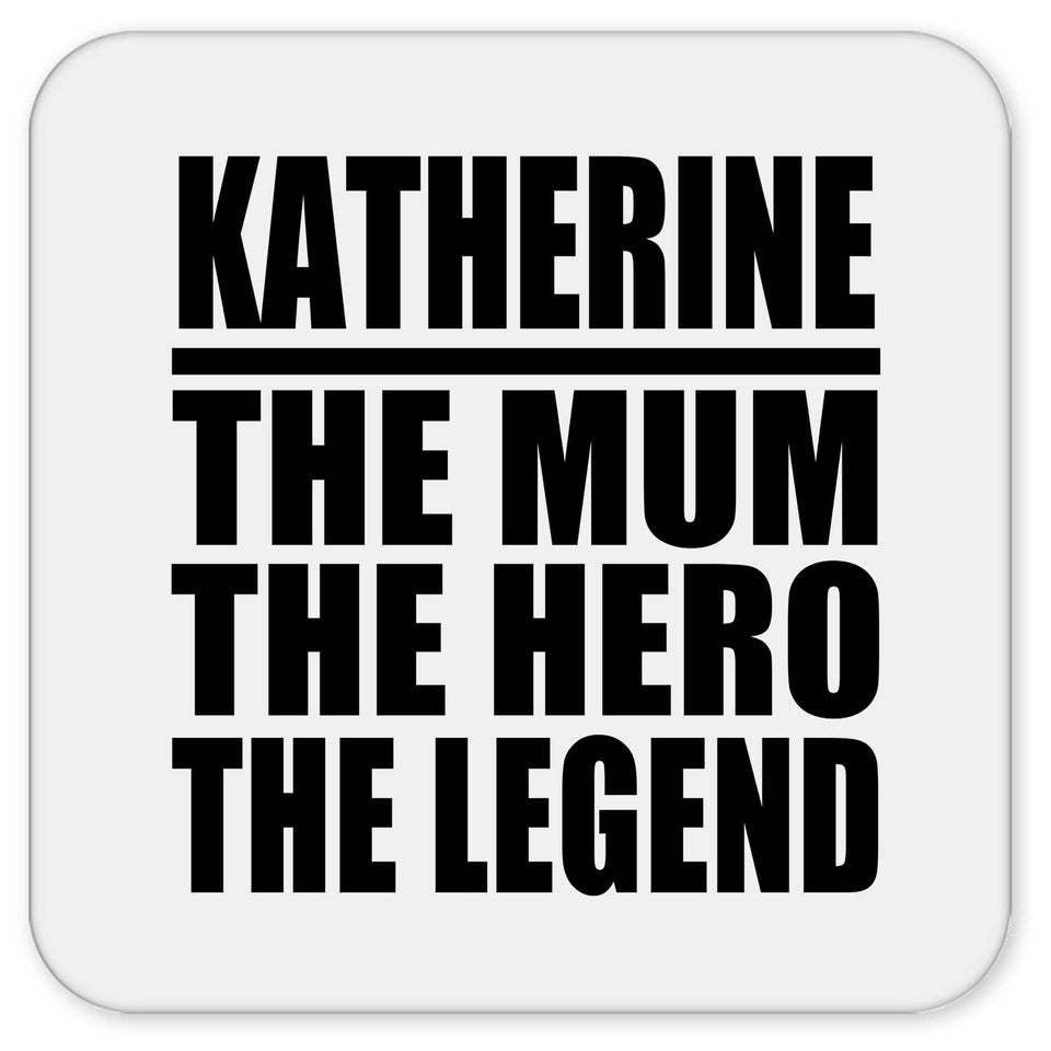 Katherine The Mum The Hero The Legend - Drink Coaster