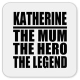 Katherine The Mum The Hero The Legend - Drink Coaster