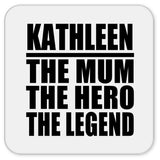 Kathleen The Mum The Hero The Legend - Drink Coaster