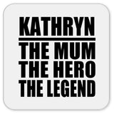 Kathryn The Mum The Hero The Legend - Drink Coaster