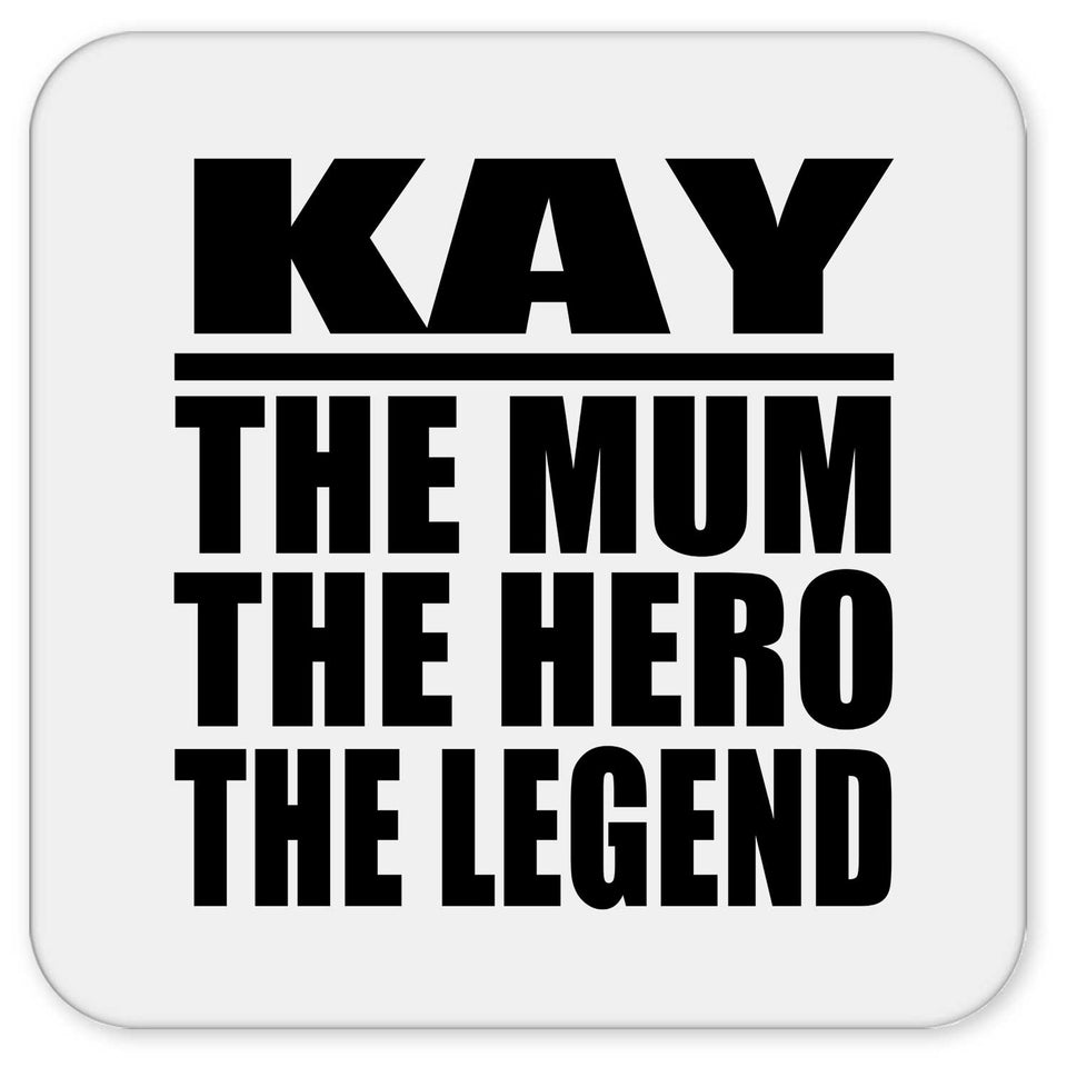 Kay The Mum The Hero The Legend - Drink Coaster