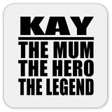 Kay The Mum The Hero The Legend - Drink Coaster